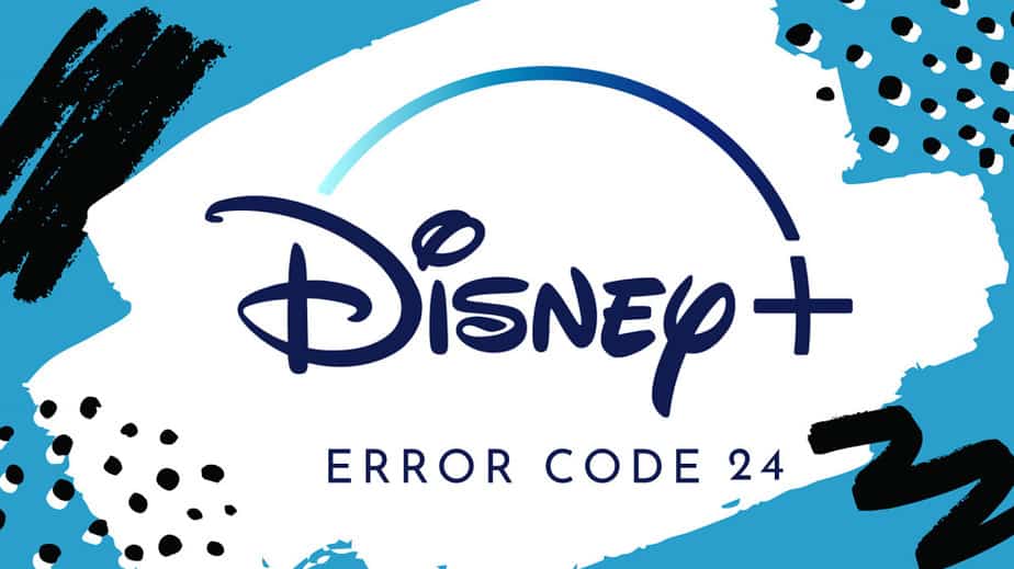 How To Fix Disney Plus Error Code 24 [Quick Guide]